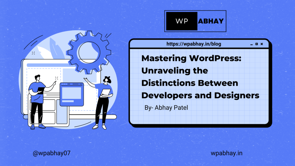 WordPress Developer vs. Designer Which to Choose blog wpabhay.in